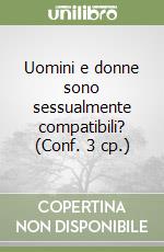 Uomini e donne sono sessualmente compatibili? (Conf. 3 cp.) libro