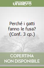 Perché i gatti fanno le fusa? (Conf. 3 cp.) libro