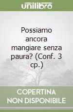 Possiamo ancora mangiare senza paura? (Conf. 3 cp.)