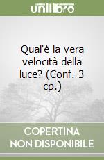 Qual'è la vera velocità della luce? (Conf. 3 cp.)