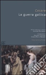 La guerra gallica. Testo latino a fronte libro