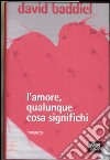 L'amore, qualunque cosa significhi libro