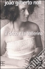 Il cieco e la ballerina libro