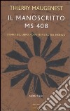 Il manoscritto ms 408. Storia del libro più misterioso del mondo libro