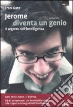 Jerome diventa un genio. Il segreto dell'intelligenza libro