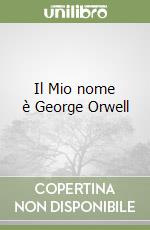 Il Mio nome è George Orwell libro