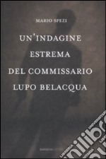 Un'indagine estrema del commissario Lupo Belacqua. libro