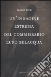 Un'indagine estrema del commissario Lupo Belacqua. libro