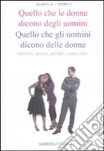 Quello che le donne dicono degli uomini. Quello che gli uomini dicono delle donne. Aforismi, battute, perfidie e tanto altro libro