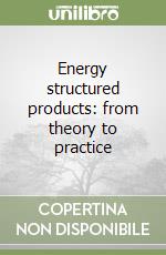 Energy structured products: from theory to practice libro