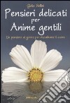 Pensieri delicati per anime gentili libro