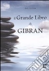 Il Grande Libro Di Gibran libro