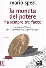 La moneta del potere ha sempre tre facce. Cadaveri offshore per il commissario Lupo Belacqua libro