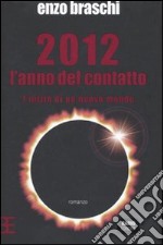 2012 l'anno del contatto. L'inizio di un nuovo mondo libro