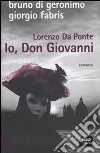 Lorenzo Da Ponte. Io, don Giovanni libro