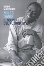 Miles Davis. Il Sound del futuro libro