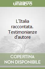 L'Italia raccontata. Testimonianze d'autore libro