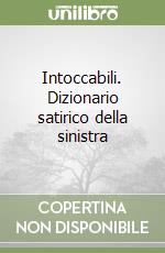 Intoccabili. Dizionario satirico della sinistra libro