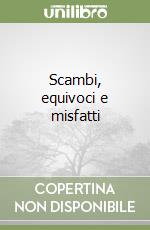 Scambi, equivoci e misfatti libro