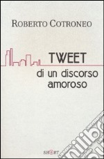 Tweet di un discorso amoroso libro