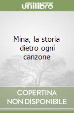 Mina, la storia dietro ogni canzone libro