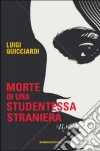 Morte di una studentessa straniera libro di Guicciardi Luigi