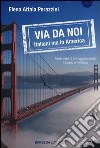 Via da noi. Italiani ma in America libro