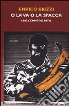 O la va o la spacca. Una commedia nera libro