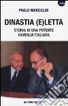 Dinastia e(Letta). Storia di una potente famiglia italiana libro