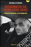 Ricomincio da Zero zero zero. Roberto Saviano, una biografia libro