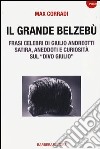 Il grande Belzebù. Frasi celebri di Giulio Andreotti. Satira, aneddoti e curiosità sul «divo Giulio» libro