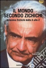 Il mondo secondo Zichichi. Antonino Zichichi dalla A alla Z libro