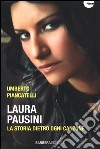 Laura Pausini. La storia dietro ogni canzone libro di Piancatelli Umberto