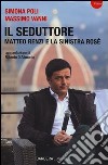 Il seduttore. Matteo Renzi e la sinistra rosè libro