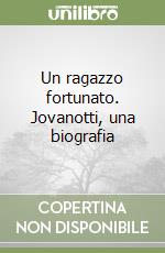 Un ragazzo fortunato. Jovanotti, una biografia libro