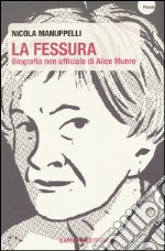 La fessura. Biografia non ufficiale di Alice Munro libro