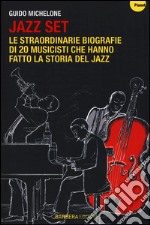 Jazz set. Le straordinarie biografie di 20 musicisti che hanno fatto la storia del jazz libro