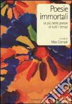 Poesie immortali. Le più belle poesie di tutti i tempi libro