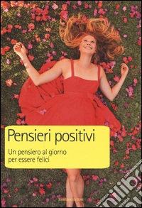 Pensieri positivi. Un pensiero al giorno per essere felici libro