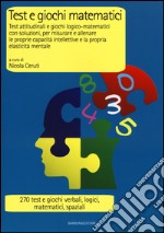 Test e giochi matematici. Test attitudinali e giochi logico-matematici con soluzioni, per misurare e allenare le proprie capacità intellettive... libro