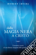 Dalla magia nera a Cristo. L'autentica storia di una donna strappata dalle grinfie di Satana