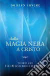 Dalla magia nera a Cristo. L'autentica storia di una donna strappata dalle grinfie di Satana libro