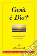 Gesù è Dio? La domanda più importante dei nostri giorni libro