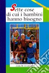 Sette cose di cui i bambini hanno bisogno libro