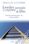 Leader secondo il cuore di Dio. Principi di crescita per la vita di ogni credente libro