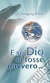 E se Dio ci fosse davvero... libro