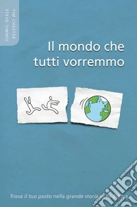 Il mondo che tutti vorremo. Trova il tuo posto nella grande storia della Bibbia libro