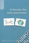 Il mondo che tutti vorremo. Trova il tuo posto nella grande storia della Bibbia libro