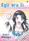 Egli era lì. Faith manga. Vol. 2 libro