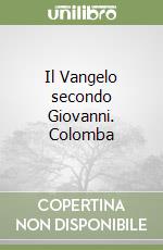 Il Vangelo secondo Giovanni. Colomba